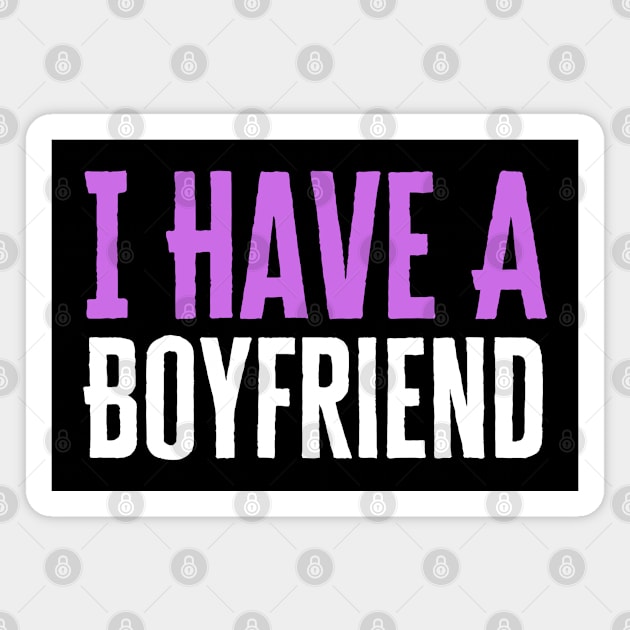 I Have A Boyfriend Magnet by HobbyAndArt